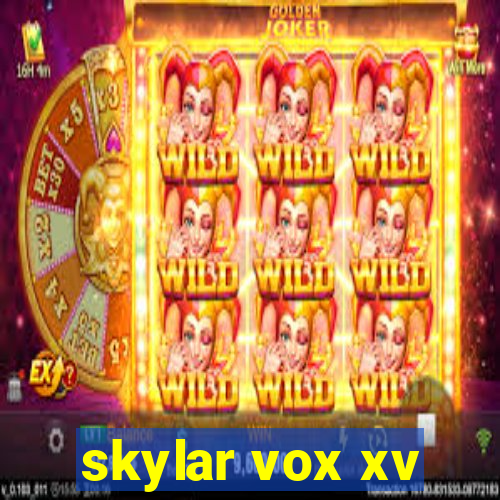 skylar vox xv